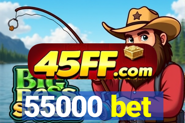 55000 bet